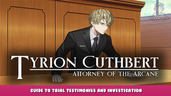 Tyrion Cuthbert: Attorney of the Arcane – Guide to trial testimonies and investigation arguments 1 - steamlists.com