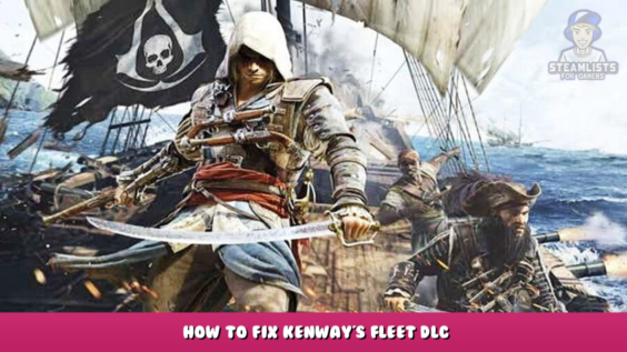 Assassin’s Creed IV Black Flag – How to fix Kenway’s Fleet DLC 1 - steamlists.com