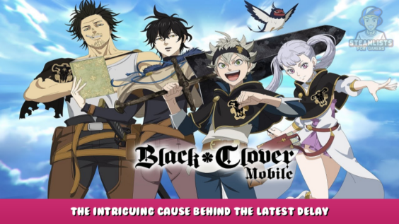 Black Clover Mobile – The Intriguing Cause Behind the Latest Delay 1 - steamlists.com