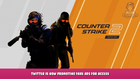Counter-Strike 2 – Twitter is now promoting fake ads for access 1 - steamlists.com