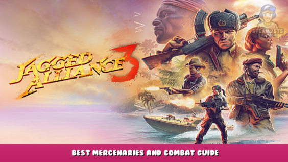 Jagged Alliance 3 – Best Mercenaries and Combat Guide 1 - steamlists.com
