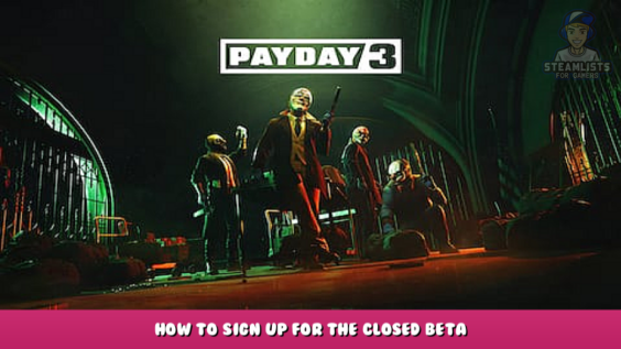 Payday 3 – How to sign up for the Closed Beta 1 - steamlists.com