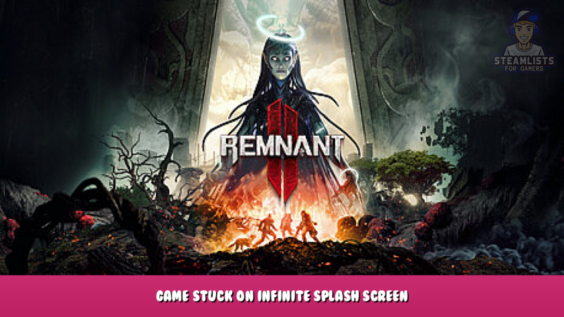 Remnant 2 – Game Stuck On Infinite Splash Screen 1 - steamlists.com