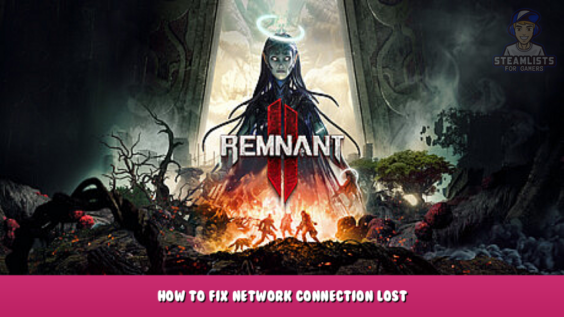 Remnant 2 – How to fix Network Connection Lost 1 - steamlists.com