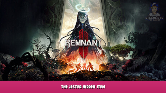 Remnant 2 – The Jester Hidden Item 1 - steamlists.com