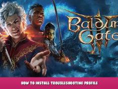 Baldur’s Gate 3 – How to Install Troubleshooting Profile 1 - steamlists.com