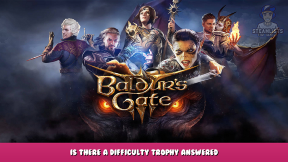 Baldur’s Gate III – Is There a Difficulty Trophy? Answered 1 - steamlists.com