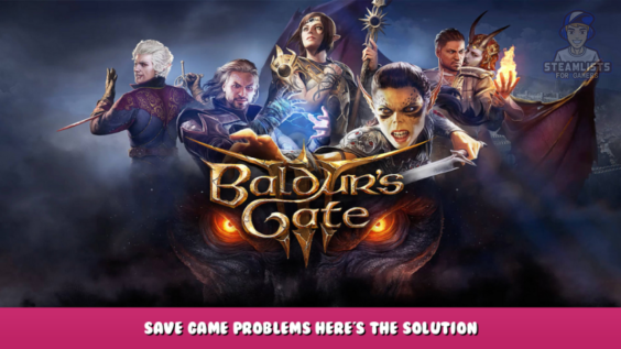 Baldur’s Gate III – Save Game Problems? Here’s the Solution 1 - steamlists.com