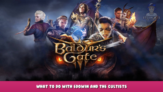 Baldur’s Gate III – What To Do With Edowin And The Cultists 1 - steamlists.com