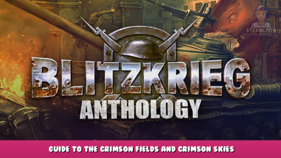 Blitzkrieg Anthology – Guide to the Crimson Fields and Crimson Skies Mod 1 - steamlists.com