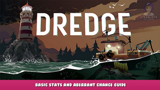 DREDGE – Basic Stats and Aberrant Chance Guide 1 - steamlists.com