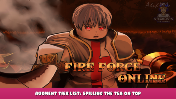 Fire Force Online – Augment Tier List: Spilling the Tea on Top Augments – Roblox 1 - steamlists.com