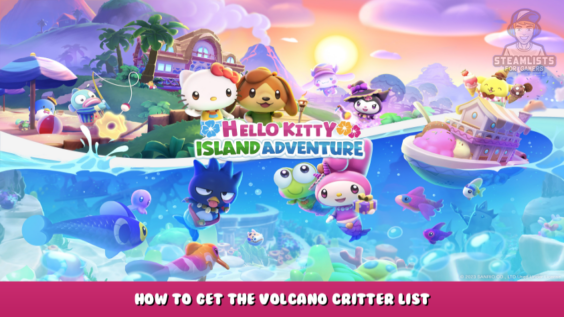 Hello Kitty Island Adventure – How to Get the Volcano Critter List 1 - steamlists.com