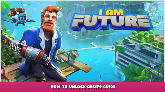 I Am Future – How to unlock recipe guide 1 - steamlists.com