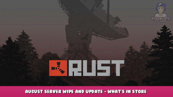 Rust – August Server Wipe and Update – What’s in Store? 1 - steamlists.com