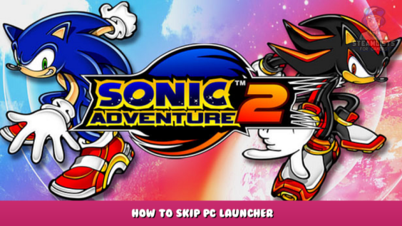 Sonic Adventure™ 2  – How to skip PC launcher 3 - steamlists.com