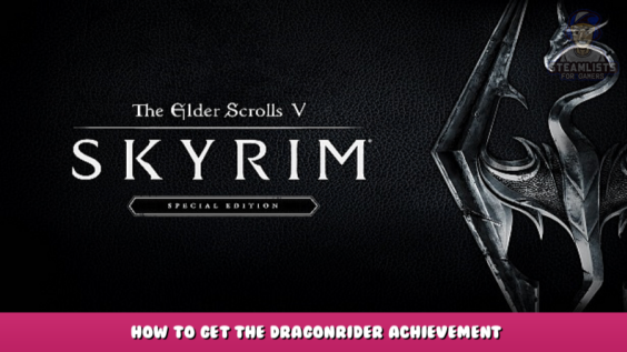 The Elder Scrolls V: Skyrim Special Edition – How to get the Dragonrider achievement 1 - steamlists.com