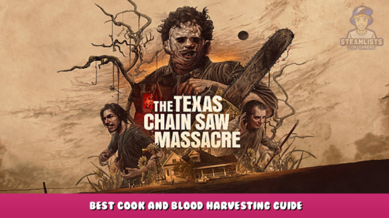 The Texas Chain Saw Massacre – Best Cook and Blood Harvesting Guide 1 - steamlists.com