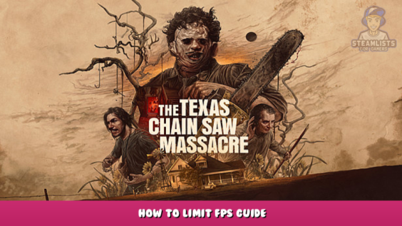 The Texas Chain Saw Massacre – How to Limit FPS Guide 1 - steamlists.com