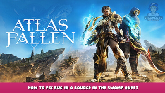 Atlas Fallen – How to Fix Bug in A source in the Swamp Quest 5 - steamlists.com