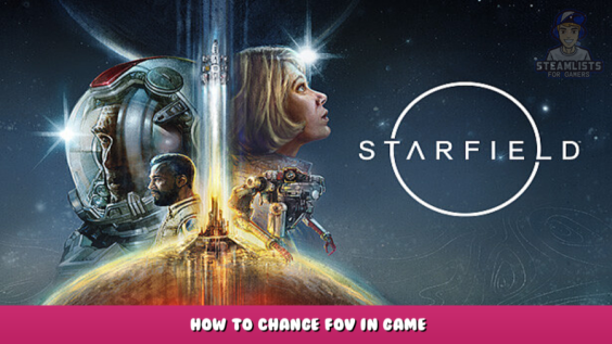 Starfield – How to Change FOV in Game 1 - steamlists.com
